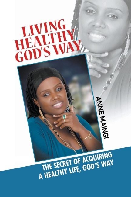 Living Healthy, Gods Way: The Secret of Acquiring a Healthy Life, Gods Way