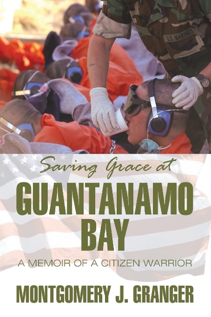 Saving Grace at Guantanamo Bay: A Post-9/11 Memoir of Duty, Conscience, and Survival