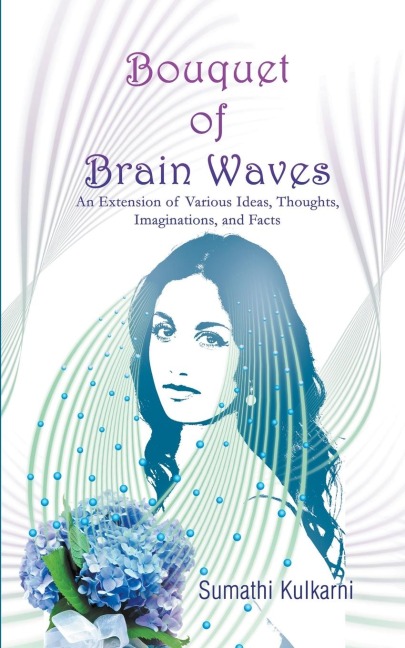 Bouquet of Brain Waves: An Extension of Various Ideas, Thoughts, Imaginations, and Facts