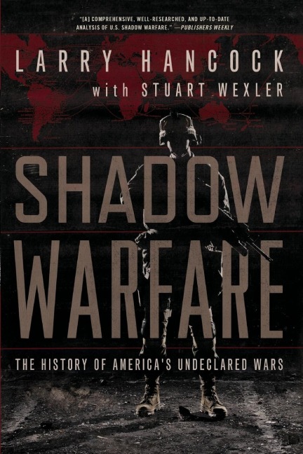 Shadow Warfare: The History of Americas Undeclared Wars
