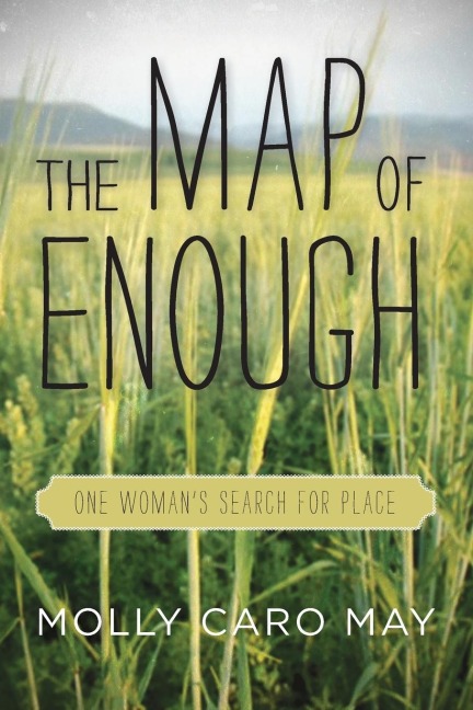 The Map of Enough: One Womans Search for Place