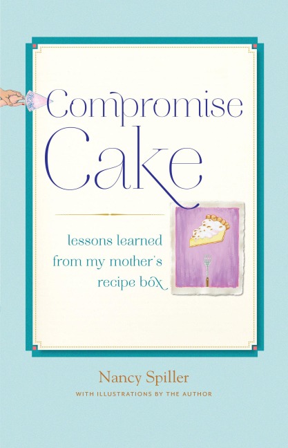 Compromise Cake: Lessons Learned from My Mothers Recipe Box