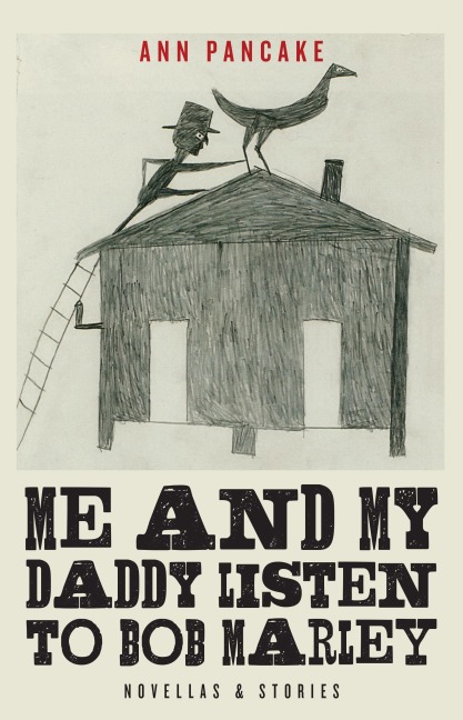 Me and My Daddy Listen to Bob Marley: Novellas and Stories