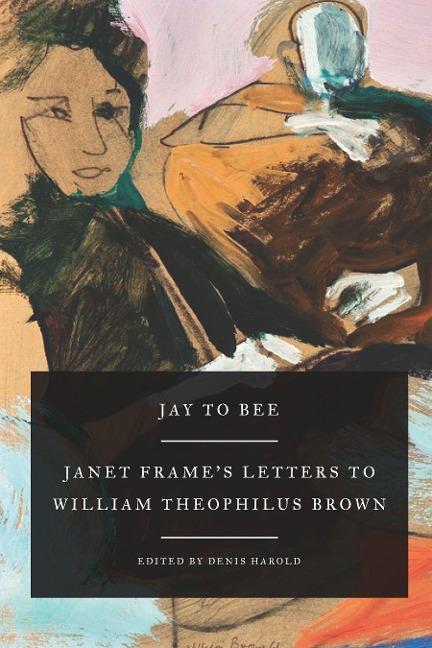 Jay to Bee: Janet Frames Letters to William Theophilus Brown
