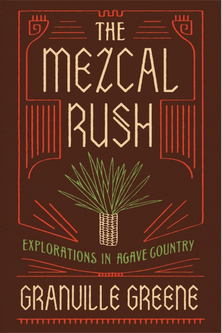The Mezcal Rush: Explorations in Agave Country