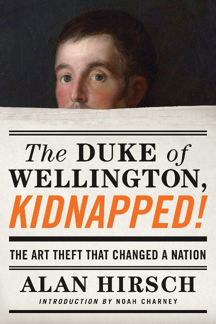 The Duke of Wellington, Kidnapped!: The Incredible True Story of the Art Heist That Shocked a Nation