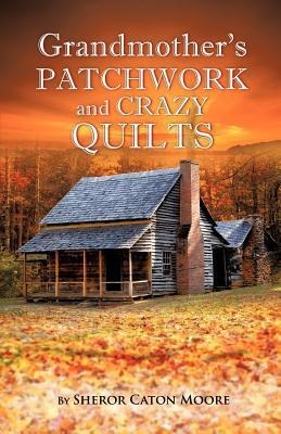 Grandmothers Patchwork and Crazy Quilts
