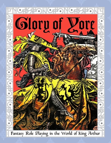 Glory of Yore Fantasy Role Playing in the World of King Arthur