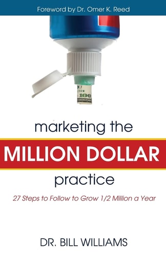 Marketing the Million Dollar Practice 27 Steps to Follow to Grow 1/2 Million a Year