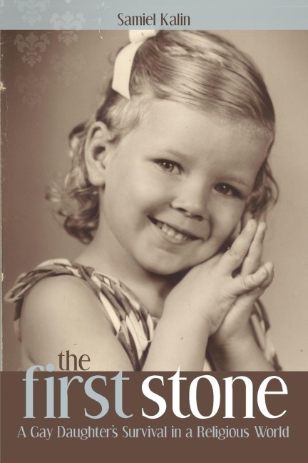 The First Stone: A Gay Daughters Survival in a Religious World
