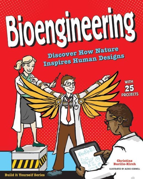 Bioengineering: Discover How Nature Inspires Human Designs with 25 Projects