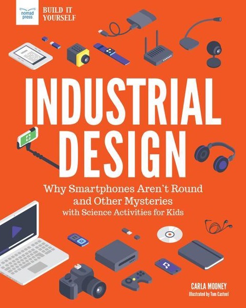 Industrial Design: Why Smartphones Arent Round and Other Mysteries with Science Activities for Kids
