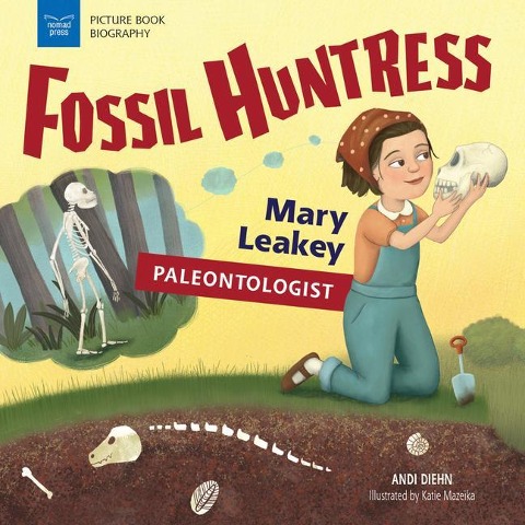 Fossil Huntress: Mary Leakey, Paleontologist