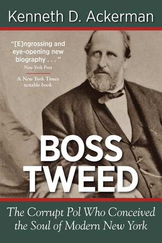 Boss Tweed The Corrupt Pol who Conceived the Soul of Modern New York