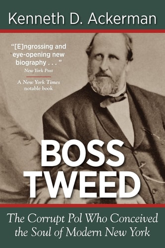 Boss Tweed The Corrupt Pol who Conceived the Soul of Modern New York