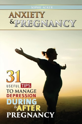 Anxiety and Pregnancy 31 Useful Tips to Manage Anxiety During and After Pregnancy