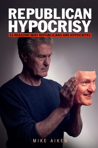 Republican Hypocrisy 33 Reasons Why Republicans Are Hypocrites
