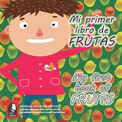 Mi Primer Libro de FRUTAS My First Book of FRUITS (Lady Valkyrie Bilingual Education for Kids)