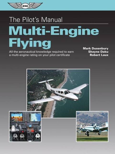The Pilots Manual: Multi-Engine Flying: All the Aeronautical Knowledge Required to Earn a Multi-Engine Rating on Your Pilot Certificate