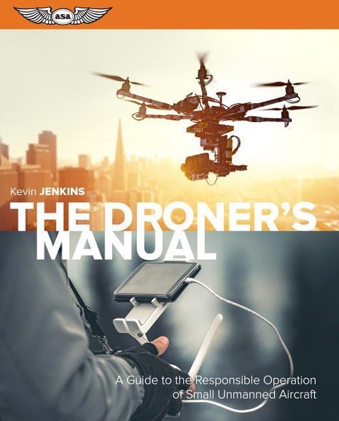 The Droner's Manual: A Guide to the Responsible Operation of Small Unmanned Aircraft (Ebundle)