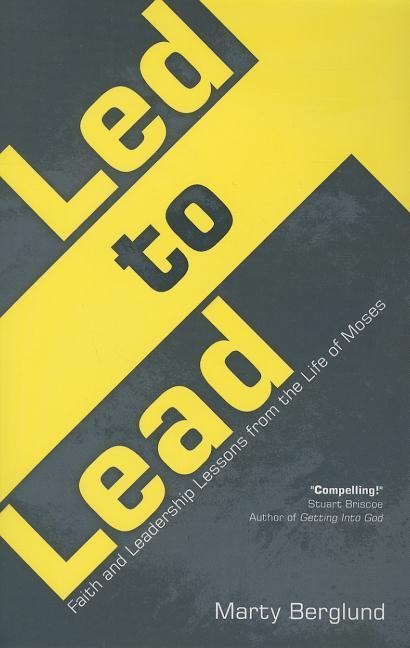 Led to Lead: Faith and Leadership Lessons from the Life of Moses