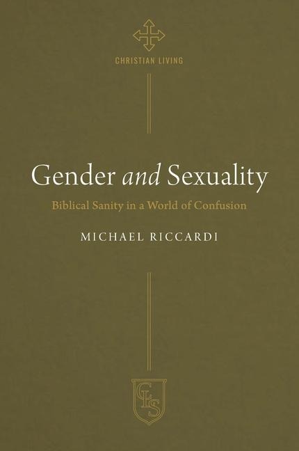 Gender and Sexuality: Biblical Sanity in a World of Confusion