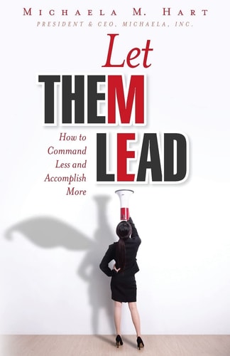 Let Them Lead How to Command Less and Accomplish More