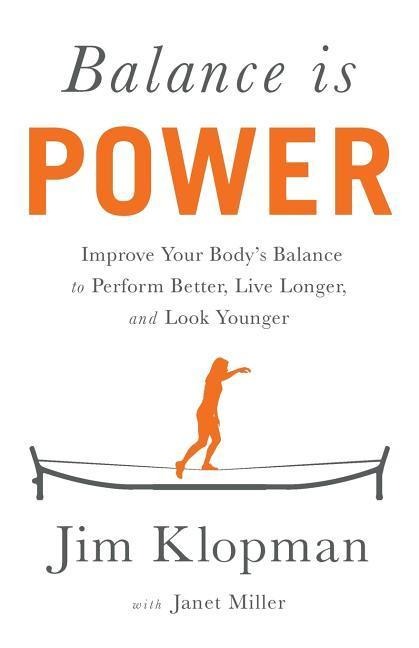 Balance is Power: Improve Your Bodys Balance to Perform Better, Live Longer, and Look Younger