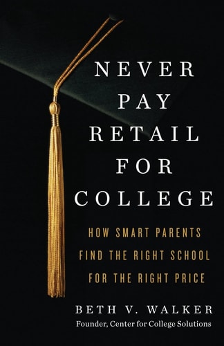 Never Pay Retail for College How Smart Parents Find the Right School for the Right Price