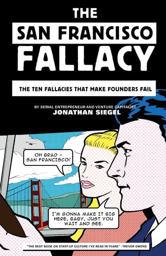 The San Francisco Fallacy The Ten Fallacies That Make Founders Fail