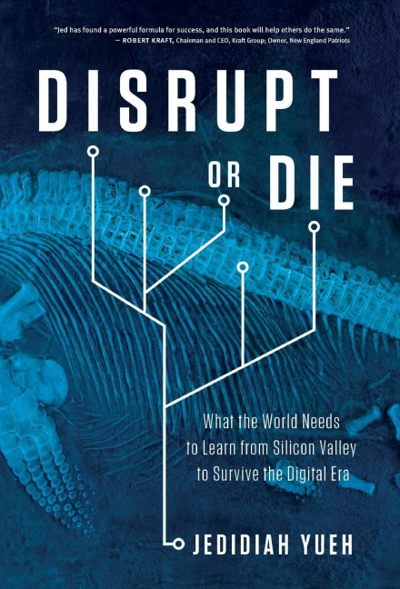 Disrupt or Die: What the World Needs to Learn from Silicon Valley to Survive the Digital Era