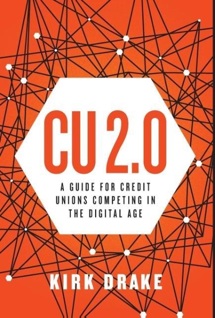 CU 2.0: A Guide for Credit Unions Competing in the Digital Age