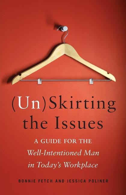 (Un)Skirting the Issues: A Guide for the Well-Intentioned Man in Todays Workplace