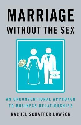 Marriage Without the Sex An Unconventional Approach to Business Relationships