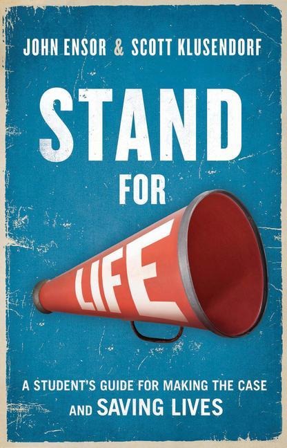 Stand for Life: A Students Guide for Making the Case and Saving Lives