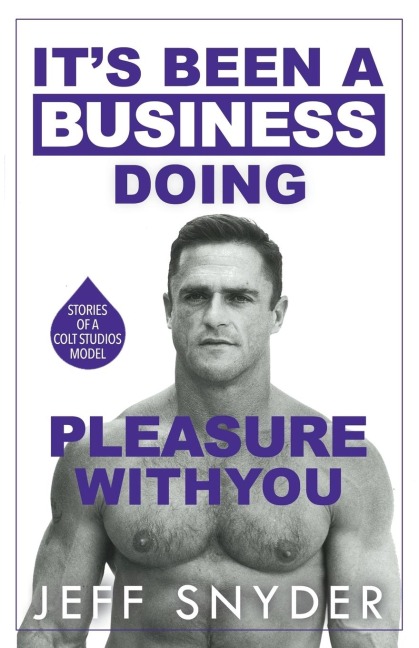 Its Been a Business Doing Pleasure with You: Stories of a Colt Studios Model