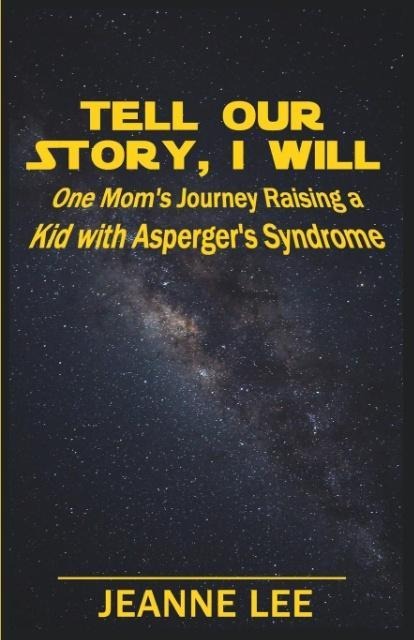 Tell Our Story, I Will: One Moms Journey Raising a Kid with Aspergers Syndrome