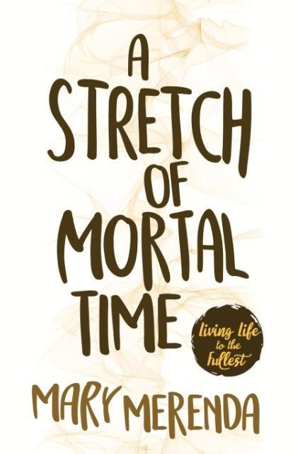 A Stretch of Mortal Time: Living Life to the Fullest