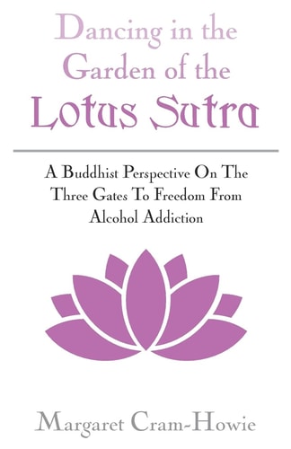 Dancing in the Garden of the Lotus Sutra A Buddhist Perspective on the Three Gates to Freedom from Alcohol Addiction