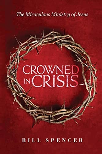 Crowned in Crisis The Miraculous Ministry of Jesus