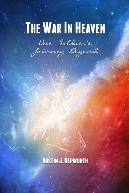 The War In Heaven: One Soldiers Journey Beyond