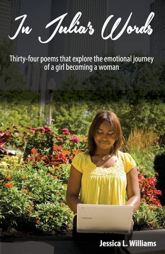 In Julia's Words: Thirty-four poems that explore the emotional journey of a girl becoming a woman