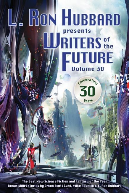 L. Ron Hubbard Presents Writers of the Future Volume 30: The Best New Science Fiction and Fantasy of the Year