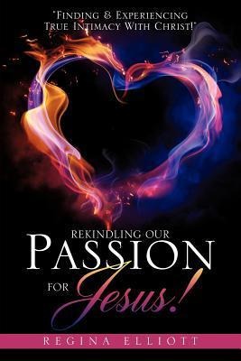 Rekindling Our Passion for Jesus!
