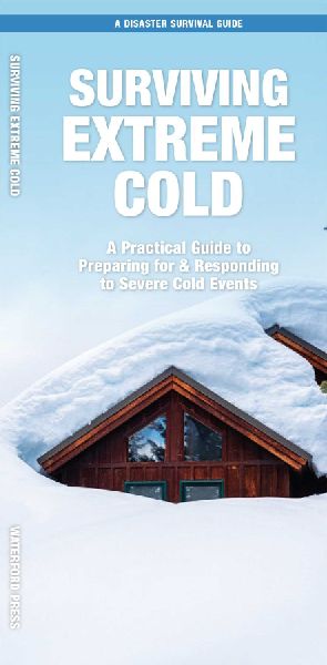 Surviving Extreme Cold: A Practical Guide to Preparing for & Responding to Severe Cold Events