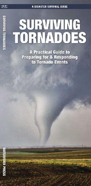 Surviving Tornadoes: A Practical Guide to Preparing for & Responding to from Tornado Events