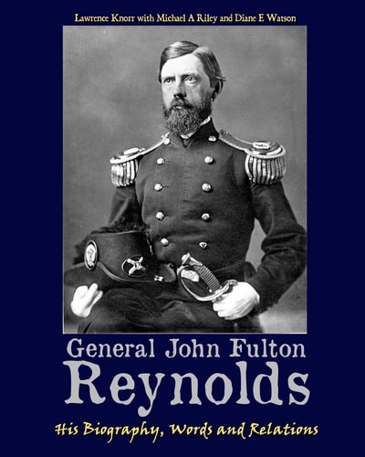 General John Fulton Reynolds His Biography, Words and Relations
