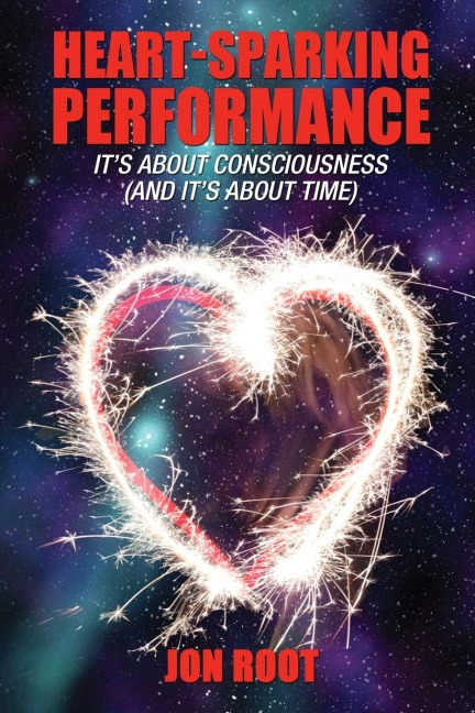 Heart-Sparking Performance: Its About Consciousness (and Its About Time)