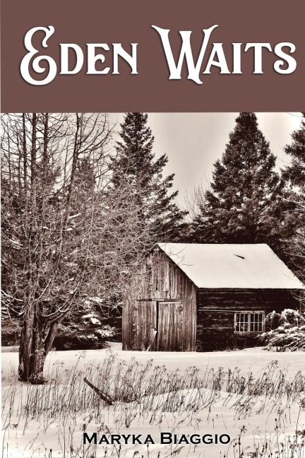 Eden Waits: A novel based on the true story of Michigans Utopian community, Hiawatha Colony