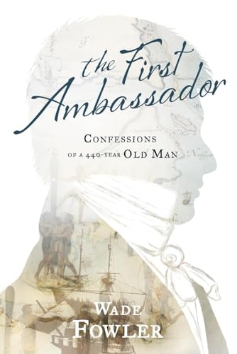 The First Ambassador Confessions of a 440-Year-Old Man